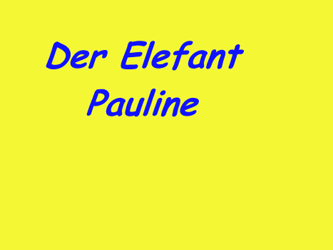 elefant_pauline.gif (2330463 Byte)